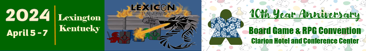 LexiCon TableTop Gaming Convention, April 5 - 7, 2024 Clarion Conference Center, Lexington, KY